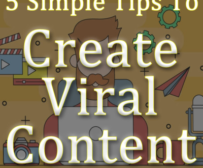 5 Simple Tips to Create Viral Content 5 Simple Tips to Create Viral Content