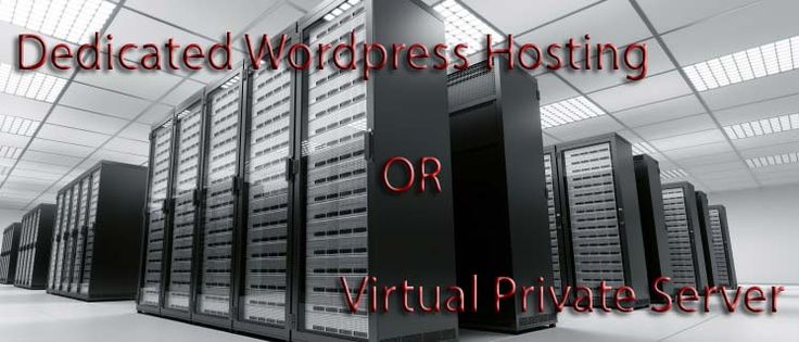 Dedicated WordPress Hosting or Virtual Private Servers